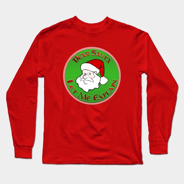 Dear Santa... let me explain Long Sleeve T-Shirt by Sinmara